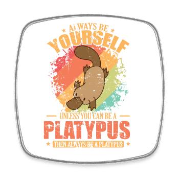Always be Yourself unless you can be a Platypus - Viereckiger Kühlschrankmagnet - Weiß - Vorne