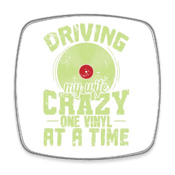 Driving my Wife Crazy one Vinyl at a Time - Square fridge magnet - white - Front