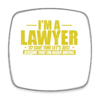 I'm a Lawyer to save Time I'm never wrong - Square fridge magnet - white - Front