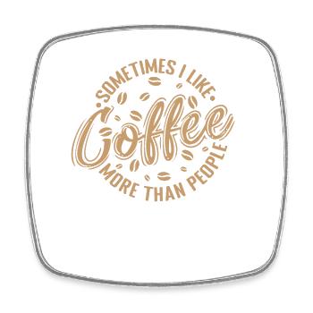 Sometimes I like Coffee more than People Koffein - Viereckiger Kühlschrankmagnet - Weiß - Vorne