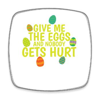 Give me the Eggs and Nobody gets Hurt Easter - Square fridge magnet - white - Front