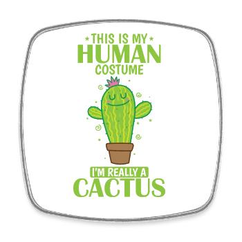 This is my Human Costume I'm really a Cactus - Square fridge magnet - white - Front