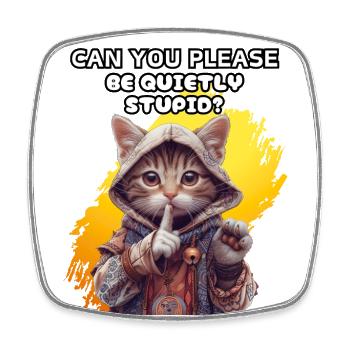 Can you please be quietly stupid? Irony, humor, - Square fridge magnet - white - Front