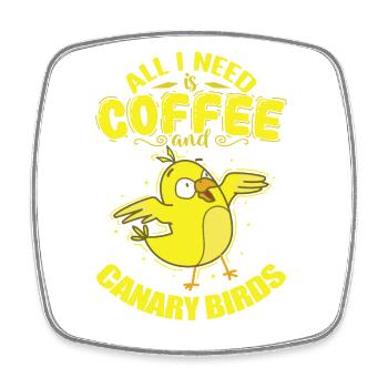 All I need is Coffee and Canary Birds - Square fridge magnet - white - Front