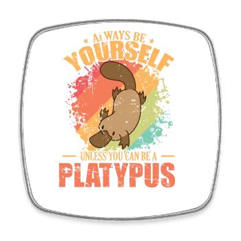 Always be Yourself unless you can be a Platypus - Viereckiger Kühlschrankmagnet - Weiß - Vorne