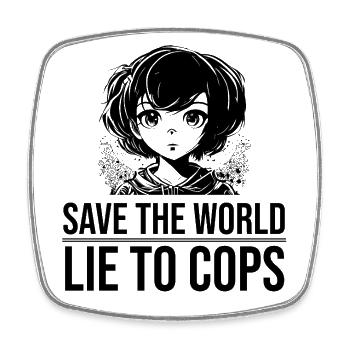 save the world lie to cops - Square fridge magnet - white - Front