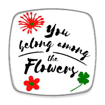 you belong among the flowers - Square fridge magnet - white - Front