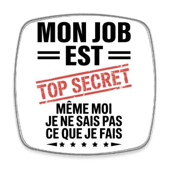 Mon Job Est Top Secret – Même Moi Je Ne Sais Pas C - Magnet carré - blanc - Devant