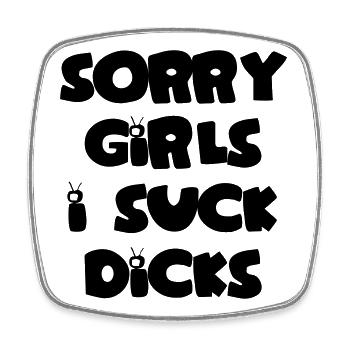 Sorry girls i suck dicks - Square fridge magnet - white - Front