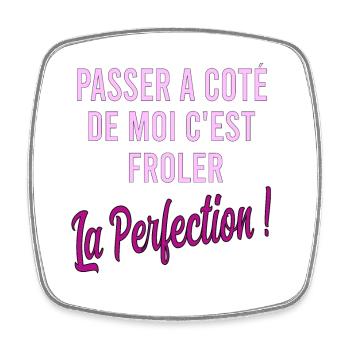 Passer à côté de moi c'est frôler la perfection - Magnet carré - blanc - Devant