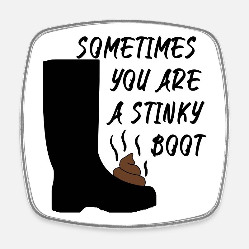 Sometimes you are a stinky boot - Square fridge magnet - white