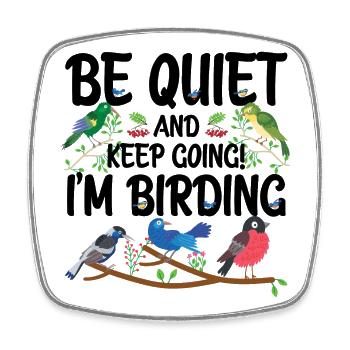 Be Quiet and Keep Going - I'm Birding - Square fridge magnet - white - Front