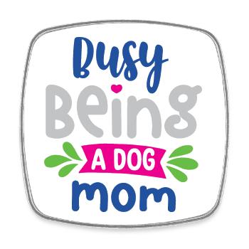 Busy Being a Dog Mom - Square fridge magnet - white - Front