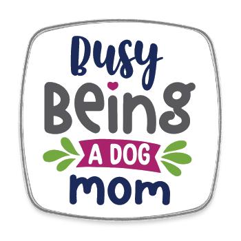 Busy Being a Dog Mom - Square fridge magnet - white - Front