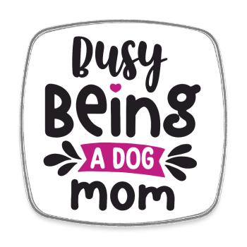 Busy Being a Dog Mom - Square fridge magnet - white - Front