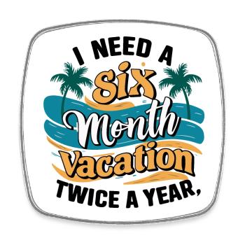 I Need a 6 Month Vacation - Palm Tree Relaxation - Square fridge magnet - white - Front