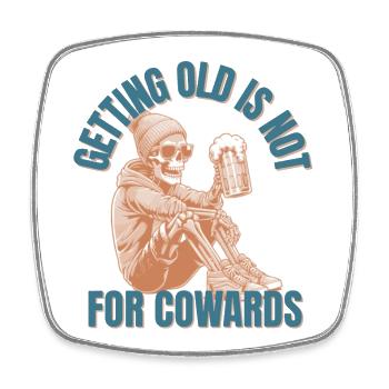 Getting Old is not for Cowards - Square fridge magnet - white - Front