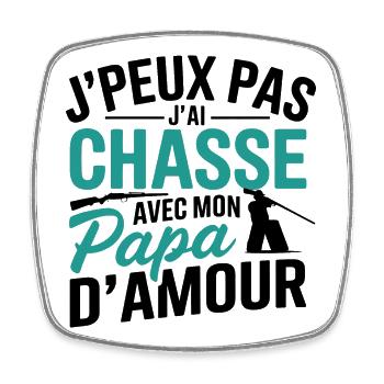 J'peux pas j'ai Chasse Avec Mon Papa d'amour - Magnet carré - blanc - Devant