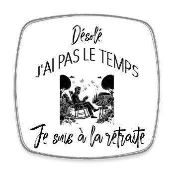 Désolé j'ai pas le temps je suis a la retraite - Magnet carré - blanc - Devant