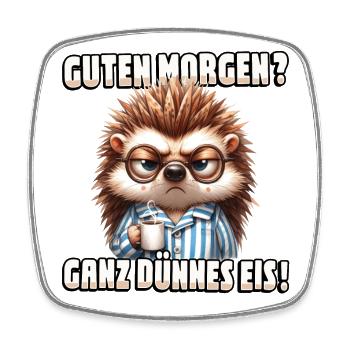 Guten Morgen? Ganz dünnes Eis - Igel mit Kaffee - Viereckiger Kühlschrankmagnet - Weiß - Vorne