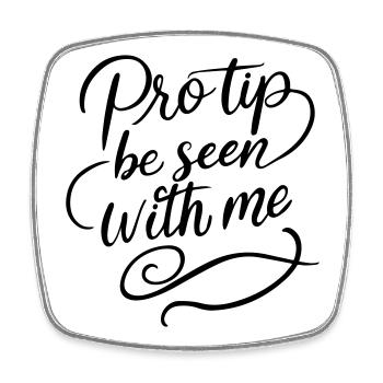Pro Tip Be Seen With Me | Bold Social Satire - Square fridge magnet - white - Front