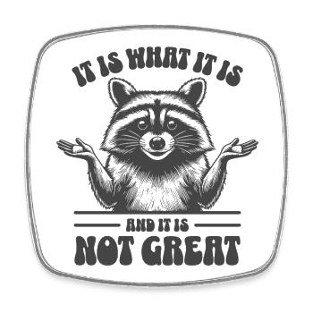 Raccoon - It is what it is and it is not great - Square fridge magnet - white - Front