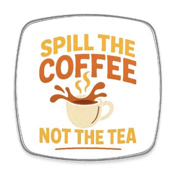 spill the coffee not the tea - Viereckiger Kühlschrankmagnet - Weiß - Vorne