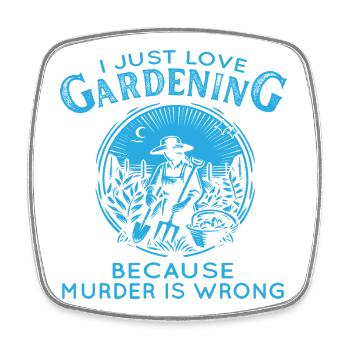 Gardening Humor Murder Is Wrong - Square fridge magnet - white - Front