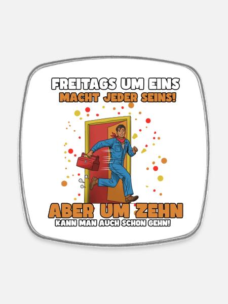 Freitags früher Feierabend, um Eins oder um Zehn - Viereckiger Kühlschrankmagnet - Weiß
