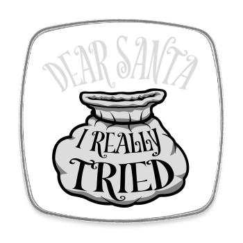 Dear Santa I Really Tried Christmas Humor Funny - Square fridge magnet - white - Front