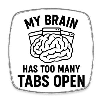 My brain: Too many tabs open - Square fridge magnet - white - Front