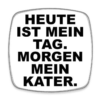 _HEUTE_IST_MEIN_TAG_MORGEN_MEIN_KATER- - Magnet carré - blanc - Devant