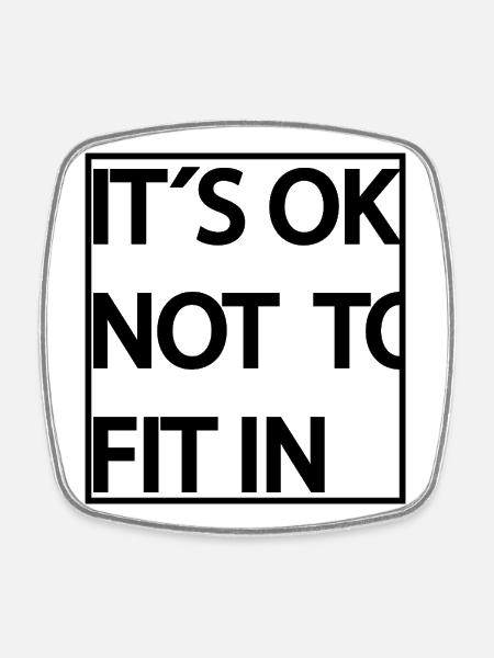 its_ok_not_to_fit_in_ - Square fridge magnet - white