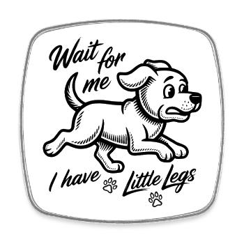 Wait for me I have little legs - Hund Gassi gehen - Viereckiger Kühlschrankmagnet - Weiß - Vorne