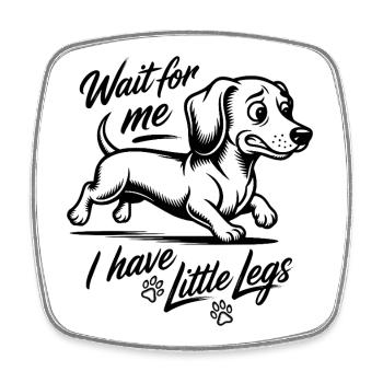 Wait for me I have little legs - Dackel Dachshund - Viereckiger Kühlschrankmagnet - Weiß - Vorne
