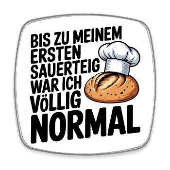 Bis zum ersten Sauerteig war ich normal - Viereckiger Kühlschrankmagnet - Weiß - Vorne