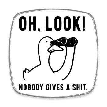Oh, Look! Nobody Gives a Sh*t Sarcastic Humor - Square fridge magnet - white - Front