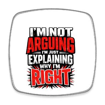 I don't argue Explain why I'm right - Square fridge magnet - white - Front