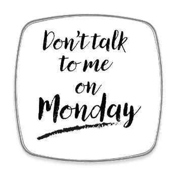 Don't Talk to Me on Monday – Funny Work Week Humor - Square fridge magnet - white - Front