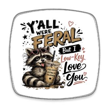 Y'all were Feral But I Low Key Love You Raccoon Ic - Square fridge magnet - white - Front