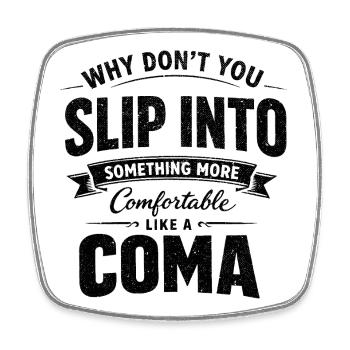 Sarcastic Black Humor Slip Into A Coma - Square fridge magnet - white - Front