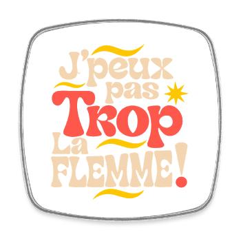 Jpeux pas Trop La Flemme ! - Magnet carré - blanc - Devant