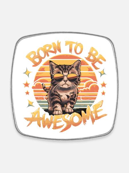 Born to Be Awesome - Cat  - Square fridge magnet - white