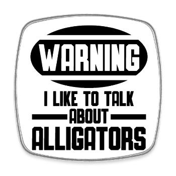 Warning – I'm talking about alligators - Square fridge magnet - white - Front