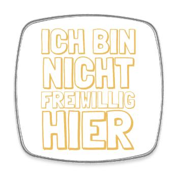 Ich bin nicht freiwillig hier Job Arbeit Spruch - Viereckiger Kühlschrankmagnet - Weiß - Vorne