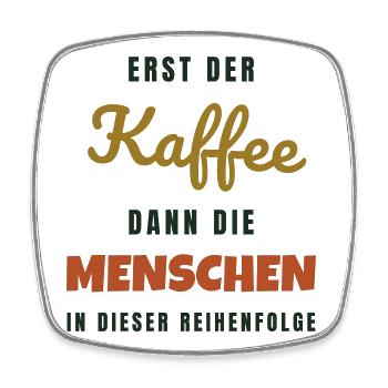 Erst der Kaffee dann die Menschen - Büro Spruch - Viereckiger Kühlschrankmagnet - Weiß - Vorne