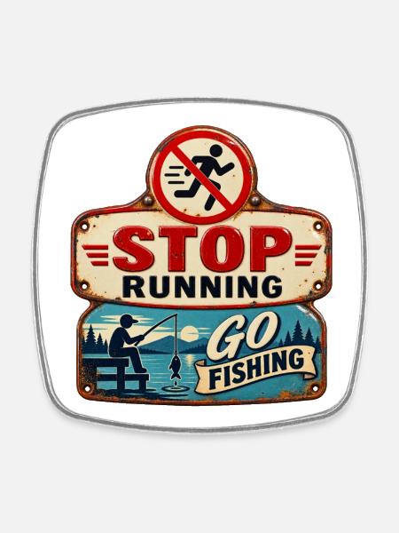 Stop Running – Go fishing. - Square fridge magnet - white