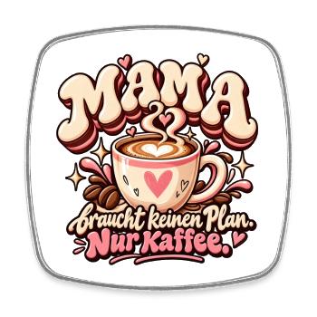 Mama braucht keinen Plan – Nur Kaffee - Viereckiger Kühlschrankmagnet - Weiß - Vorne