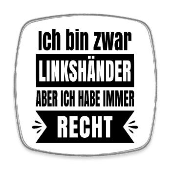 Ich bin zwar Linkshänder aber ich habe immer recht - Viereckiger Kühlschrankmagnet - Weiß - Vorne