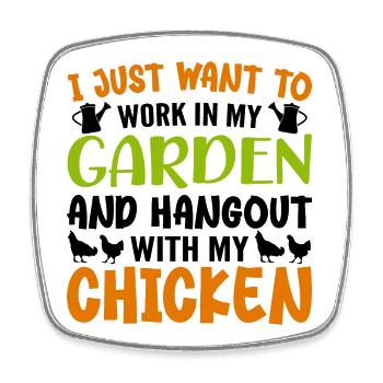 I Just Want Work In My Garden Hangout With Chicken - Square fridge magnet - white - Front